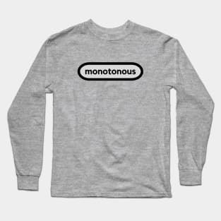 Monotonous- a smart word shirt for smart word type people Long Sleeve T-Shirt